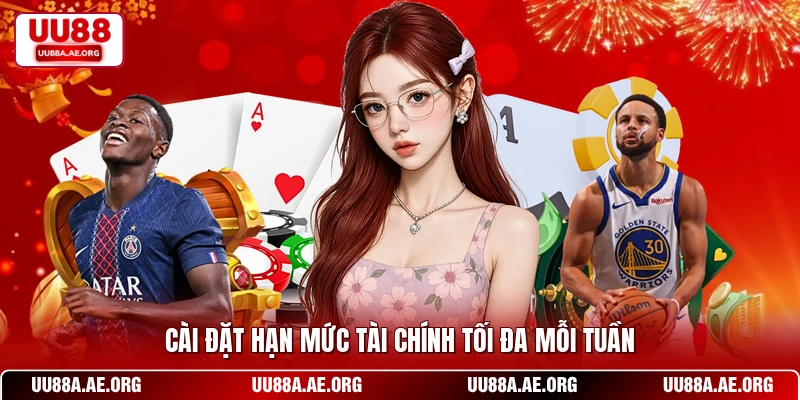 Cài đặt hạn mức tài chính tối đa mỗi tuần