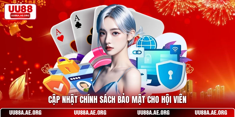 Cập nhật chính sách bảo mật cho hội viên