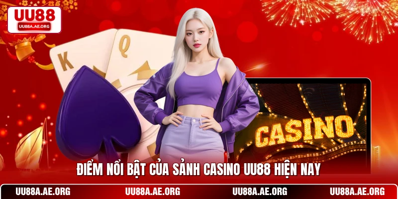 Điểm nổi bật của sảnh casino UU88 hiện nay