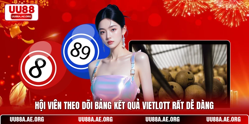 Hội viên theo dõi bảng kết quả Vietlott rất dễ dàng