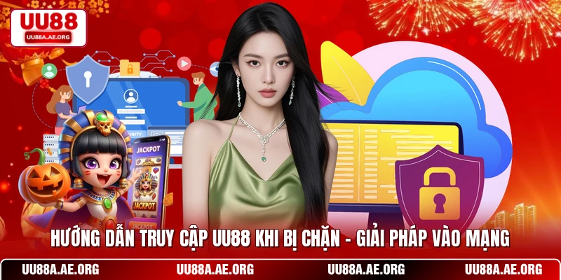 Quy trình hướng dẫn truy cập UU88 khi bị chặn