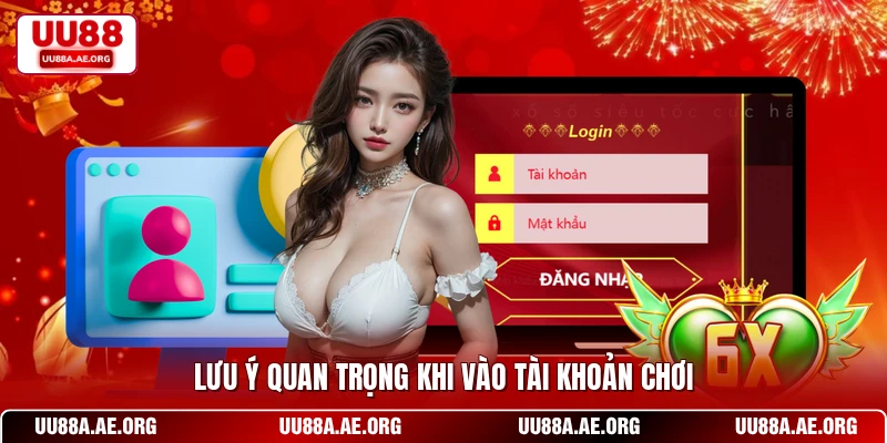 Lưu ý quan trọng khi vào tài khoản chơi