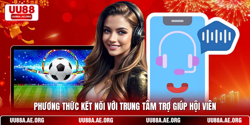 Phương thức kết nối với trung tâm trợ giúp hội viên