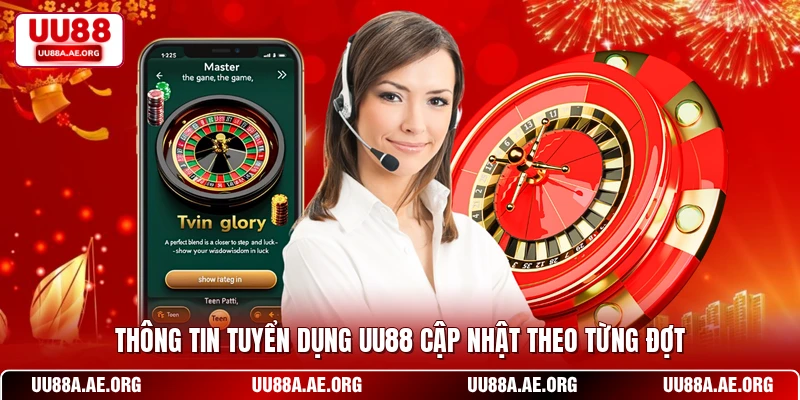 Thông tin tuyển dụng UU88 cập nhật theo từng đợt
