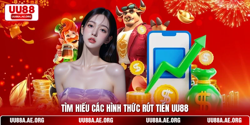 Tìm hiểu các hình thức rút tiền UU88